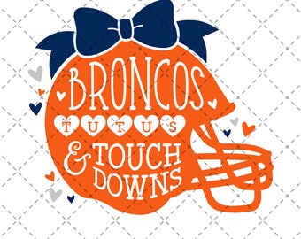 Broncos, Tutus & Touchdowns - SVG, Vector, DXF, EPS, Digital Cut File, Silhouette, Cricut, Girls Football, Touch down Sports Denver Colorado
