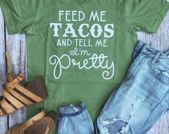 Feed Me Tacos and Tell Me I'm Pretty Basic V-Neck T-Shirt, Women's Apparel, Gifts for Her, Gifts Under 20, Humor Gift, Taco Lovers Unite