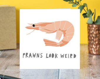 Prawns look weird Card - Funny Birthday Greeting card - Love card, Just because card, Shrimps look weird, Sea food