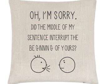 Oh I'm Sorry Quote Linen Cushion Cover