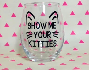 Show Me Your Kitties - Funny Cat Themed Stemless Wine Glass
