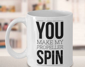Funny Gift for Pilot, Funny Pilot Gift, You Make My Propeller Spin, Coffee Mug,Gift for Pilot,Gift for Wife,Mugs for BFF, Girlfriend Gift