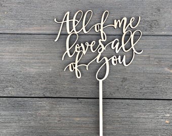 All of me loves all of you Wedding Cake Topper 6" inches wide, Wood Cake Topper, Love Cake Topper, Rustic Cake Topper, Cute Cake Topper