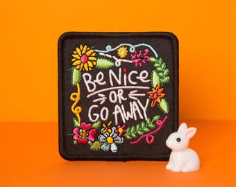 Be Nice or Go Away - Sew on Iron on Patch - Positivity - Patches - Sarcasm - Embroidered