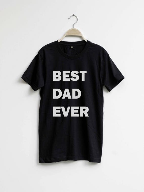 Items similar to Best Dad Ever Shirt TShirt T-Shirt T Shirt Tee on Etsy
