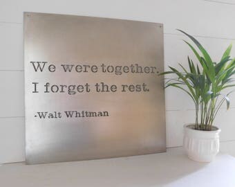 We Were Together I Forget The Rest, Metal Wall Art, Walt Whitman Quote