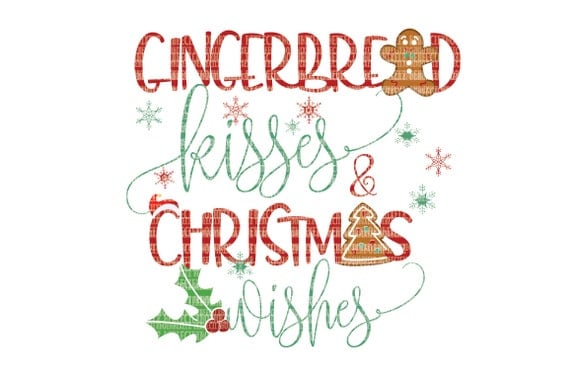 Gingerbread Kisses And Christmas Wishes Svg Files For