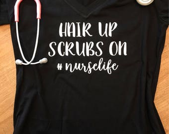 Hair Up Scrubs On Shurt - Nurse Tank or Tee - Nurse Shirt - PA Shirt - Med Student Shirt - Gift for Nurse