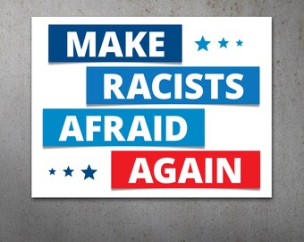 Make Racists Afraid Again PRINTABLE Protest Poster | Anti Trump Protest Sign
