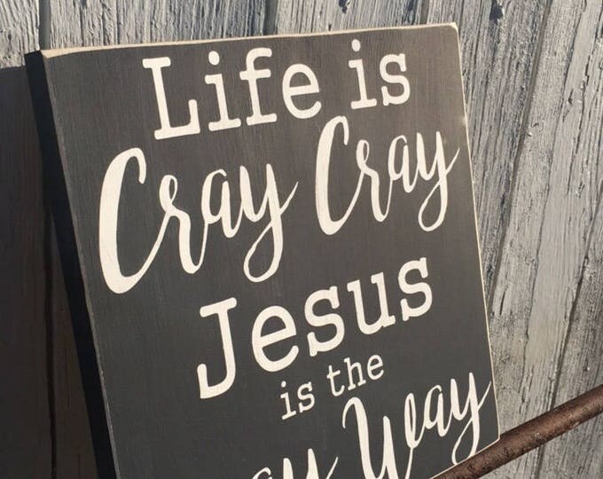 Life is Cray Cray * Jesus Sign * Inspirational Quote * Funny Religious * Jesus * Religious Home Decor * Cray Cray * Rustic Home Decor *