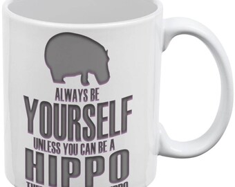 Always Be Yourself Hippo White All Over Coffee Mug