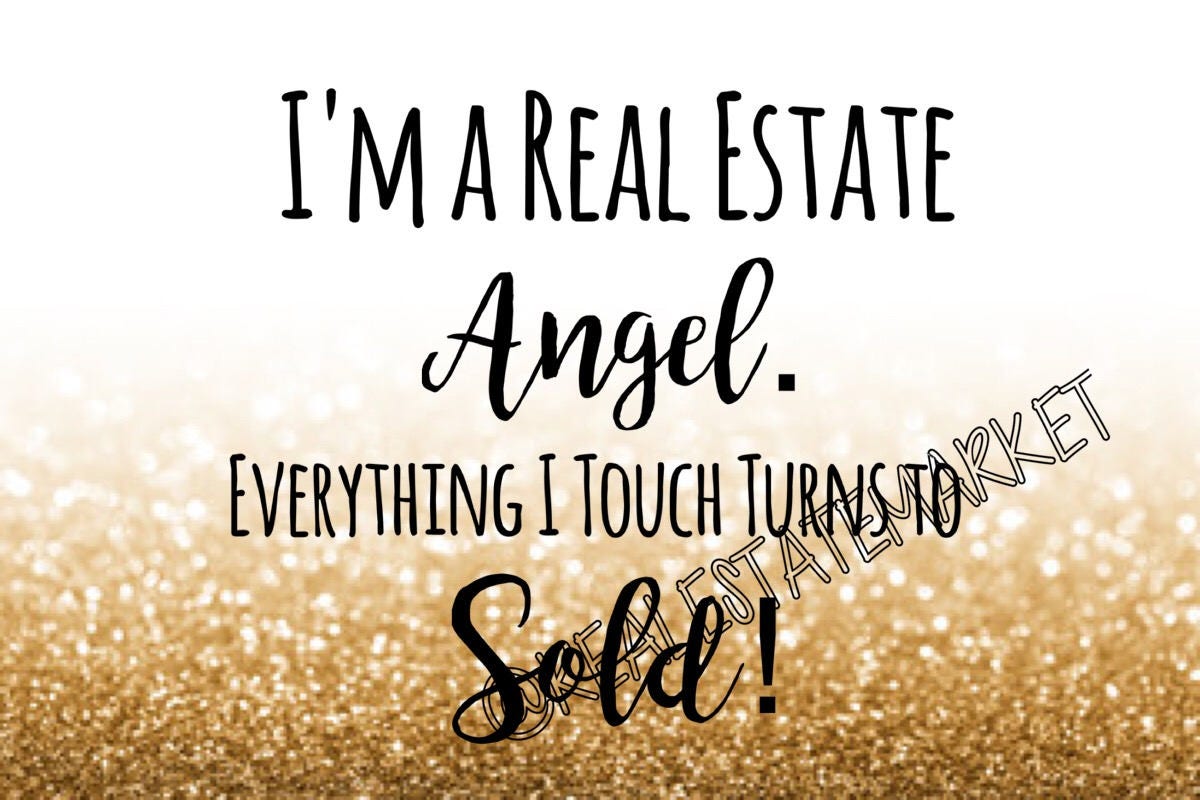 I'm A Real Estate Angel. Everything I Touch Turns To Sold