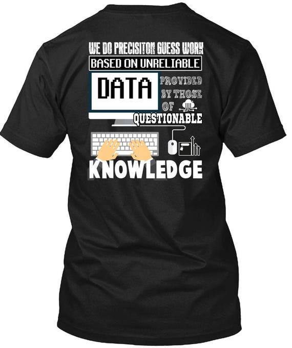 We Do Precision Guesswork Based On Unreliable Data T Shirt I