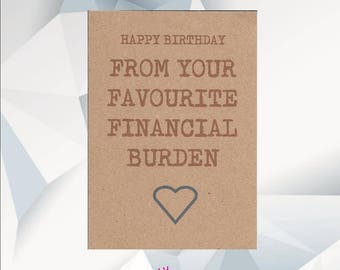 HAPPY BIRTHDAY From Your Favourite Financial Burden, Funny Birthday Card Dad, Funny Card, Birthday card for Dad, Funny Dad Card