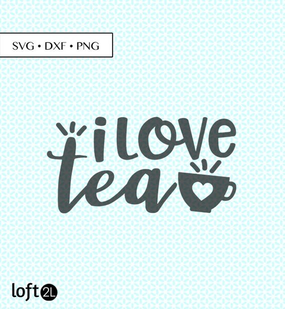 Download I Love Tea SVG DXF Cut Tea Saying SVG Tea Quote svg