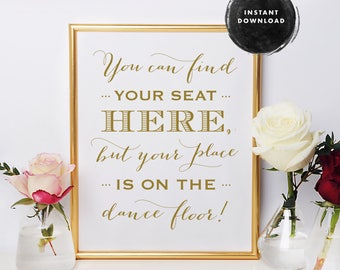 Printable Wedding Sign, Place Card Sign, Escort Card Sign, Reception Sign, You Can Find Your Seat Here But Your Place Is On The Dance Floor