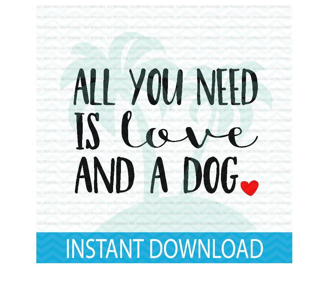 all you need is love and a dog svg Valentine SVG dog lover