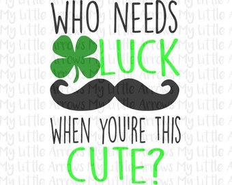 50% off - Who needs luck SVG, DXF, EPS, png Files for Cutting Machines Cameo or Cricut - st patricks day svg - lucky charm svg - boy svg -to