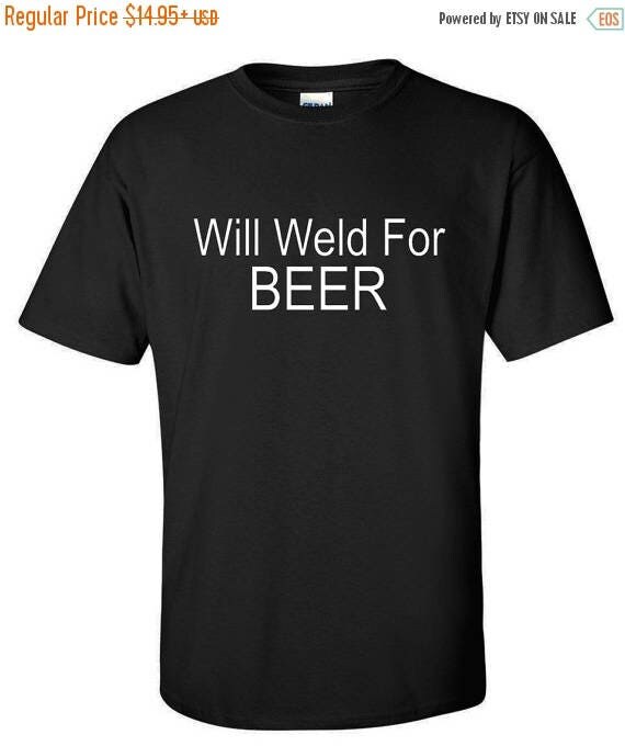 Summer Sale Welder Shirt Welding Shirt Will Weld For Beer