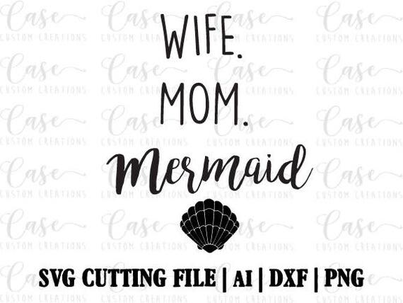 Wife. Mom. Mermaid SVG Cutting File Ai Dxf and PNG Instant