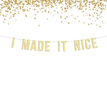 Gold or Silver Glitter "I Made It Nice" Banner / Real Housewives of New York City / RHONYC / Dorinda Medley Inspired / Party Decor