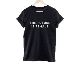 The Future Is Female T-Shirt (3) Colors Available In Ladies & Unisex Sizes
