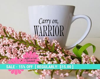Warrior mug, Encouragement Mug, Coffee Cup, Personalized Mug, Custom Quote Mug, Carry On Warrior, Motivational mug, Inspirational Mug