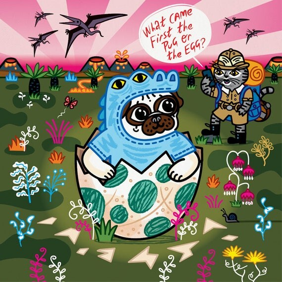 What Came First The Pug Or The Egg? - Pug and Cat - Signed - children's art poster print by Oliver Lake
