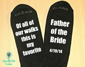 FATHER of the BRIDE SOCKS - Of All of Our Walks This Is My Favorite - Wedding Socks - Personalized Wedding Socks - Father of the Bride Gift