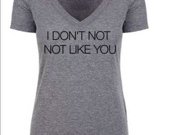 I DON'T NOT not LIKE you tee * Bravo tee