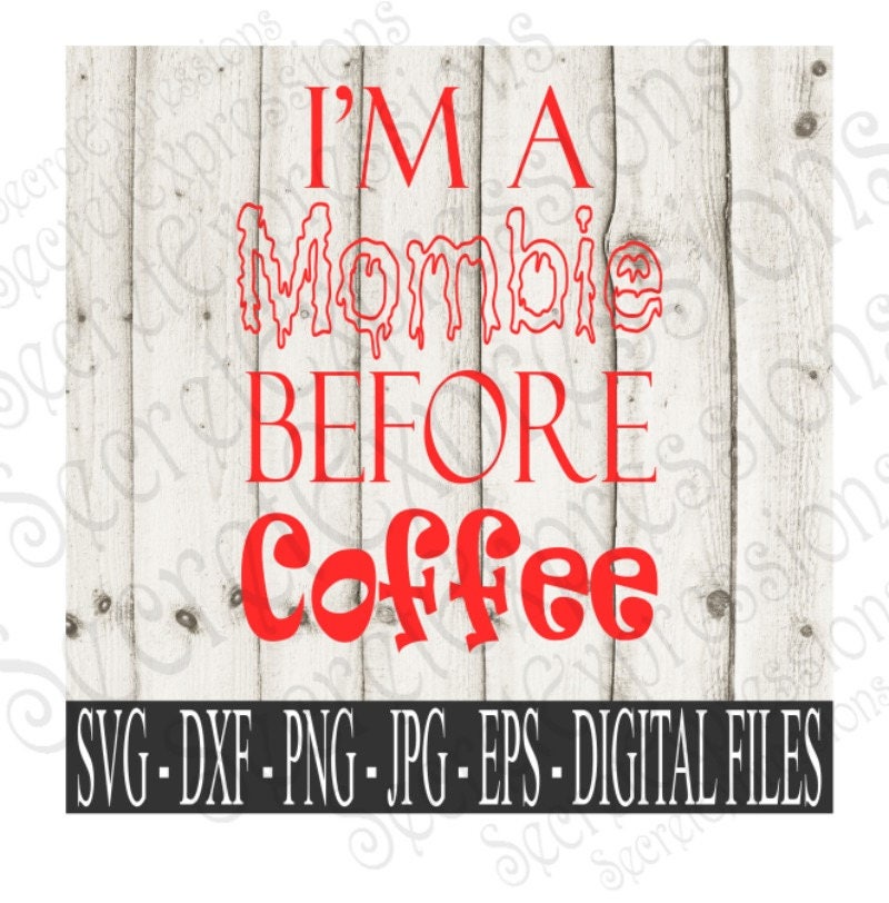 Download I'm A Mombie Before Coffee Svg, Mom Svg, Zombie Svg, Digital File, Eps, Png, DXF, JPEG, SVG ...