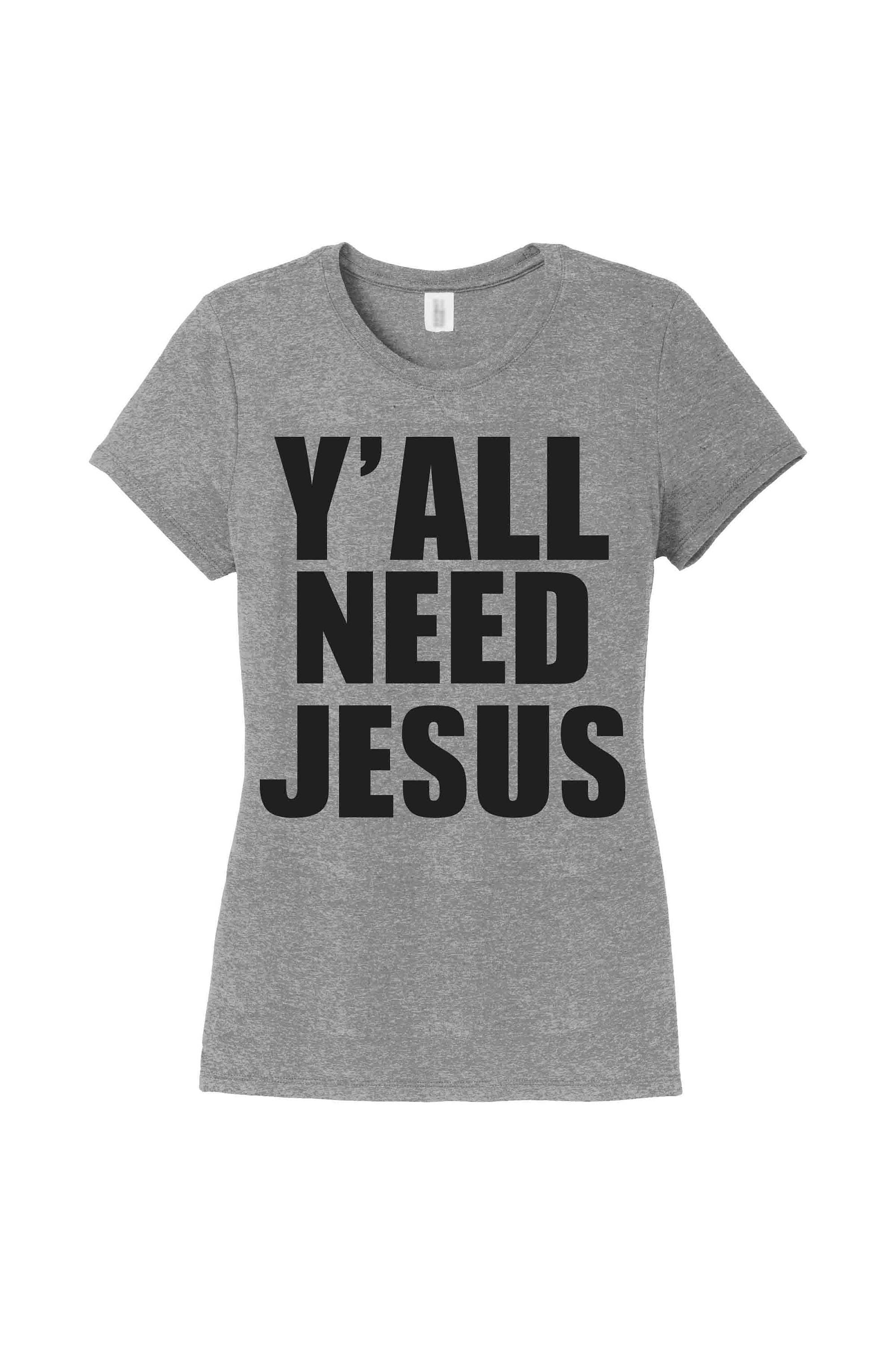 you need jesus t shirt