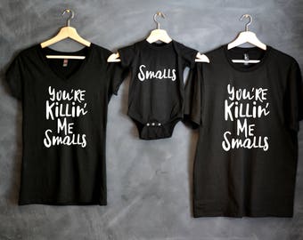 You're Killing Me Smalls, You're Killin Me Smalls, Christmas Gift, Baby shower gift, Mothers day, Matching Family Shirts, License Approved