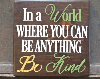 In a World Where You Can Be Anything Be Kind | Wood Sign | Farmhouse Sign | Home Decor | Room Decor | Mantel Decor | Inspirational Sign