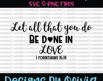 Let all that you do be done in love svg/ 1 corinthians 16 14 SVG Bible Verse svg/ png/ Scripture SVG File. PNG