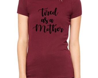Tired as a Mother Shirt