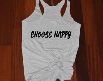 Fun tank Choose happy Motivational shirt be happy gift for