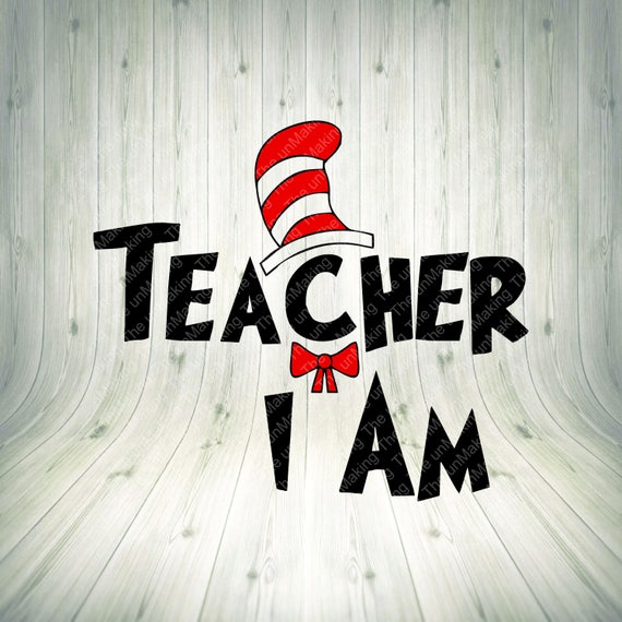 Download Teaching I am, svg, Cut file, DXF, SVG, PNG perfect for Silhouette or Cricut, Dr. Seuss, Teacher ...