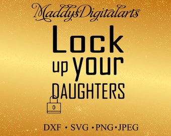 Baby Boy svg newborn svg new baby SVG Lock Up Your Daughters files for Silhouette files files Cricut downloads cutting files Cricut files