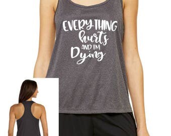 Everything Hurts and I'm Dying Workout Tank, Racerback Tank Top, Performance Tank Top, Fitness Tank, Fitness Top