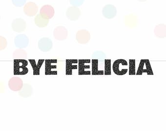 Bye Felicia Glitter Banner, Going Away Party Banner, Bon Voyage Party, Retirement Banner, Bridal Shower Banner, Bachelorette Party