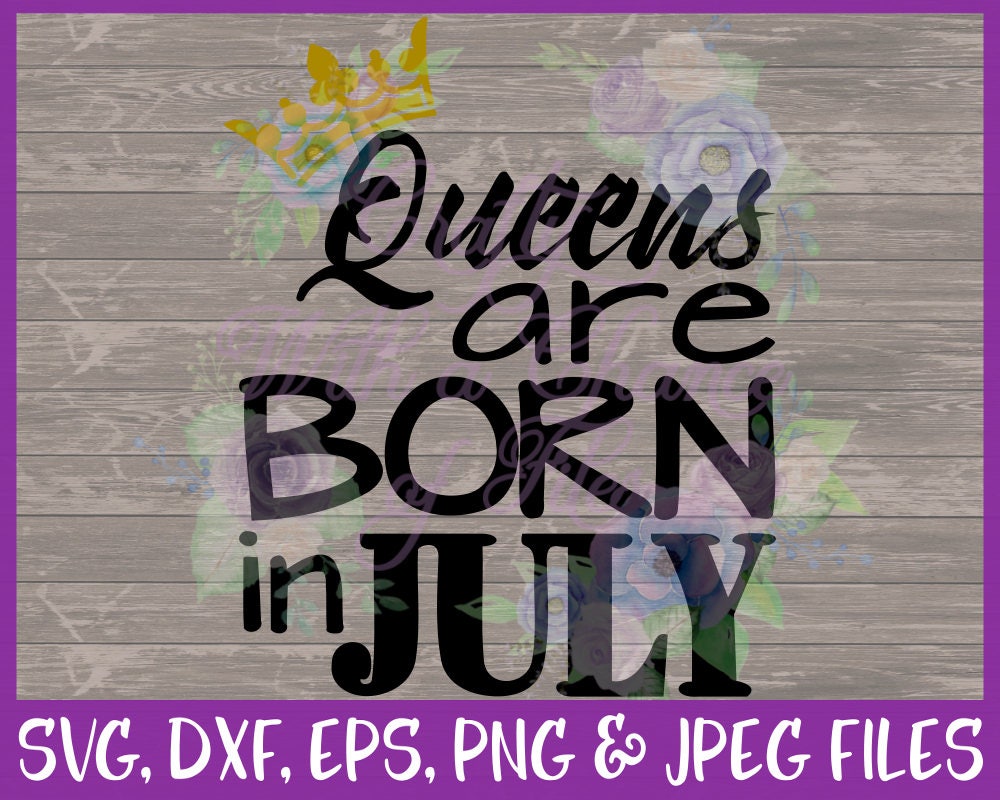 Download Birthday SVG Queens Are Born In July SVG July Baby SVG