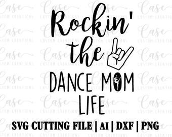 Rockin' the Dance Mom Life SVG Cutting File, AI, Dxf and Png | Instant Download | Cricut and Silhouette | Dance | Mom | Mama | Dancer