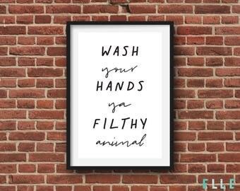 Wash Your Hands Ya Filthy Animal // Bathroom Print // Toilet // A4 // A5 // Home Decor // Modern // Typography // Wall Art // Poster