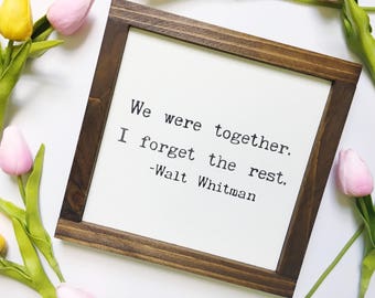 We Were Together I Forget The Rest Handmade Farmhouse Wood Sign| Walt Whitman |Mini 9"X9" | Modern Farmhouse