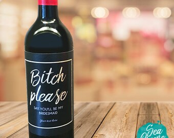 Bitch please be my bridesmaid wine label | printable bridesmaid wine labels | Bridesmaid gift | personalize wine labels | Maid of Honor gift