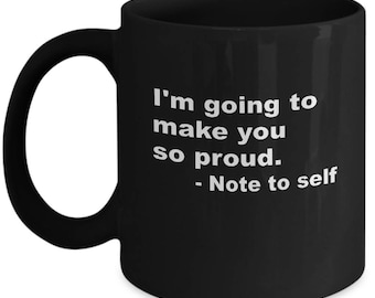I'm Going To Make You So Proud Note To Self Motivate Ceramic Coffee Tea Mug Cup Black
