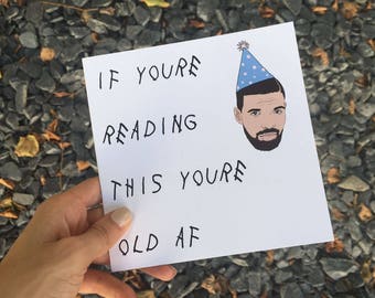 Drake Birthday Card "If You're Reading This You're Old AF"
