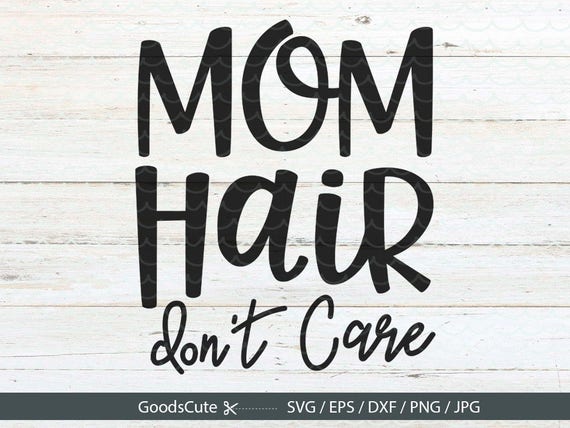 Download Mom Hair Don't Care SVG Mom SVG Mom Life SVG Mother svg