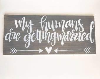 My Humans are Getting Married Wood Sign | Engagement Prop | Wedding Signs for Dogs | Save the Date Prop | Wedding Wood Sign
